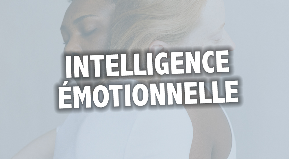 Comment augmenter son intelligence émotionnelle et son quotient émotionnel QE ?