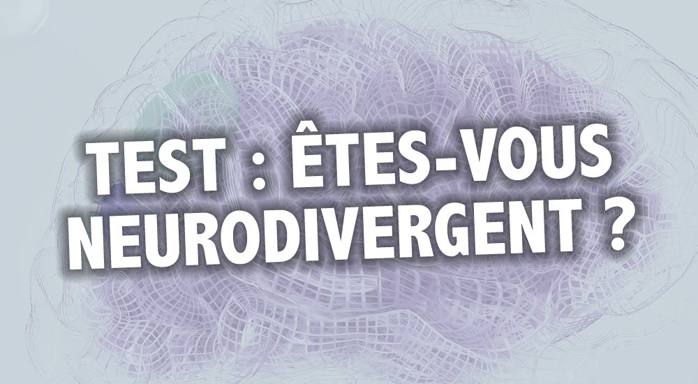 Test neurodivergence : êtes-vous neurotypique ou neuro-atypique ?