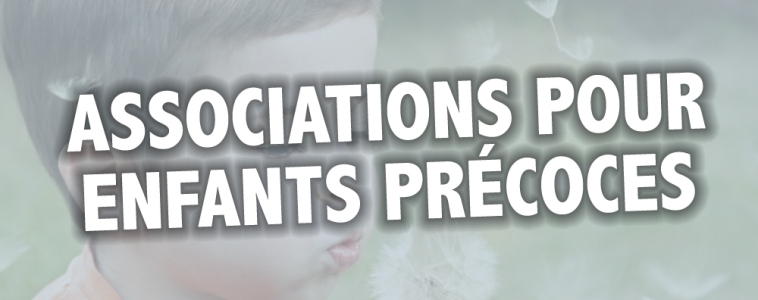 Les associations pour enfants précoces et leurs parents