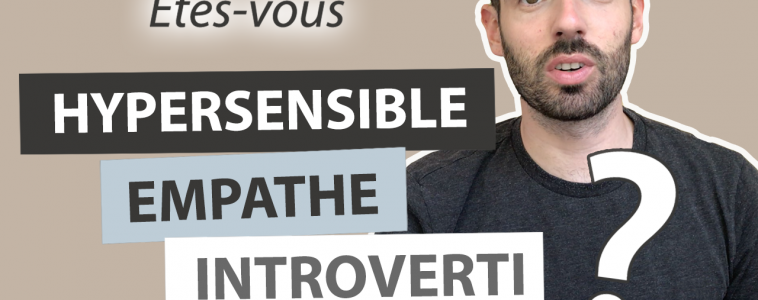 Hypersensible, empathe et introverti : quelles différences ?