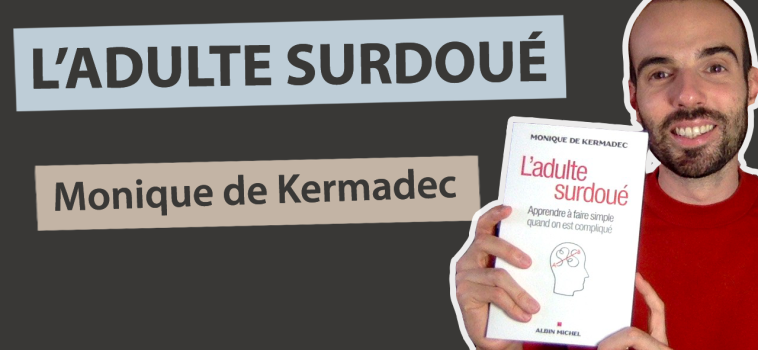 « L’Adulte Surdoué : apprendre à faire simple quand on est compliqué » de Monique de Kermadec – Résumé et avis